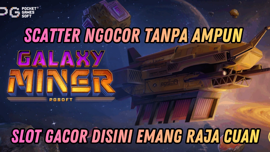 GALAXY MINER : HOKI TANPA BATAS PEMBURU JACKPOT