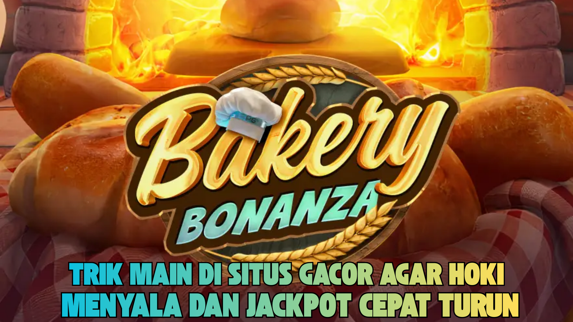 STRATEGI JACKPOT MAKSIMAL BAKERY BONANZA TERBARU